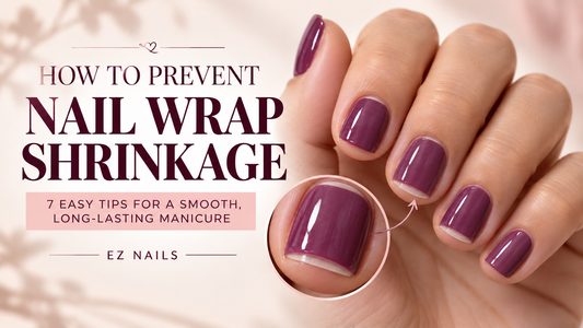 How to Prevent Nail Wrap Shrinkage: 7 Tips for a Long-Lasting Manicure